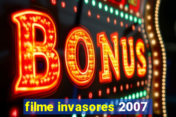 filme invasores 2007